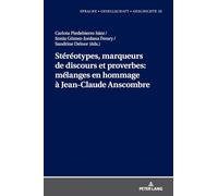 Stéréotypes, marqueurs de discours et proverbes: mélanges en hommage à Jean-Claude Anscombre: 25 (Sprache - Gesellschaft - Geschichte)