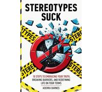 Stereotypes Suck: 10 Steps to Embracing Your Truth, Breaking Barriers, and Redefining Life on Your Terms