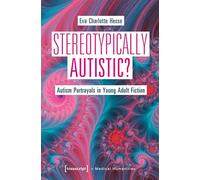 Stereotypically Autistic?: Autism Portrayals in Young Adult Fiction: 21 (Medical Humanities)