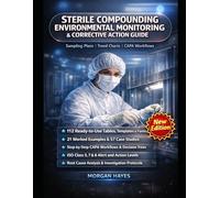 STERILE COMPOUNDING ENVIRONMENTAL MONITORING AND CORRECTIVE ACTION GUIDE: Complete Procedures for Viable Sampling, Particle Counting, Alert and Action ... Documentation for Pharmacy Professionals