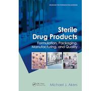 Sterile Drug Products: Formulation, Packaging, Manufacturing and Quality (Drugs and the Pharmaceutical Sciences)