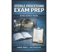Sterile Processing Exam Prep Word Search Book: Large Print Puzzle Collection with 100 Puzzles and 2000 Unique Words on CRCST Exam Domains, Instrument ... and Sterilization Monitoring (SPD Series)