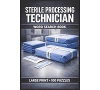 Sterile Processing Technician Word Search Book: Large Print Puzzle Collection with 100 Puzzles and 2000 Unique Words on Sterile Processing, Instrument Sterilization, and Infection Control