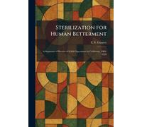 Sterilization for Human Betterment: A Summary of Results of 6,000 Operations in California, 1909-1929