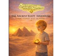 Sterling and the Magic Compass: The Ancient Egypt Adventure: Where Stories Wait in Stone