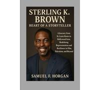 Sterling K. Brown: Heart of a Storyteller: A Journey from St. Louis Roots to Hollywood Icon, Redefining Representation and Resilience in Film, Television, and Beyond
