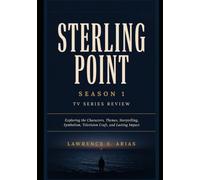 Sterling Point Season 1 TV Series Review: Exploring the Characters, Themes, Storytelling, Symbolism, Television Craft, and Lasting Impact
