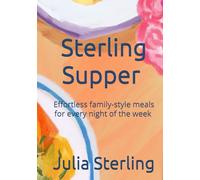 Sterling Supper: Effortless family styles meals for every night of the week