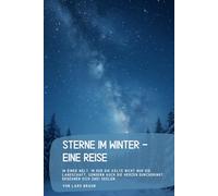 Sterne im Winter - eine Reise: In einer Welt, in der die Kälte nicht nur die Landschaft, sondern auch die Herzen durchdringt, begegnen sich zwei Seelen.
