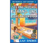 Sterne-Küche, Strand Und Schlangenbiss: Ein Tropical Cozy Mystery (Chloe Scott tropischer Krimi)