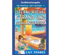 Sterne-Küche, Strand Und Schlangenbiss: Großdruckausgabe (Chloe Scott tropischer Krimi Großdruckausgabe)