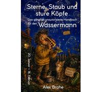 Sterne, Staub und sture Köpfe: Das gänzlich unautorisierte Handbuch für den Wassermann (Die gänzlich unautorisierten Sternzeichen-Handbücher)