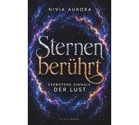 STERNENBERÜHRT. Verbotene Signale der Lust: Der heiße Dark-Romance-Alien Roman gepaart mit Hard Science Fiction | Spannend wie ein Thriller mit ... Fans, die die Macht der Sterne spüren wollen