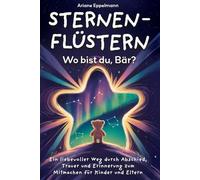 Sternenflüstern - Wo bist du, Bär?: Ein liebevoller Weg durch Abschied, Trauer und Erinnerung zum Mitmachen für Kinder und Eltern