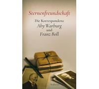 Sternenfreundschaft: Die Korrespondenz Aby Warburg und Franz Boll