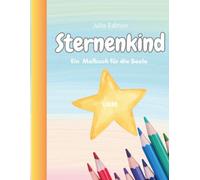 Sternenkind - Ein Malbuch für die Seele: Kreative Trauerbewältigung für Eltern nach Fehlgeburt oder Todgeburt, stiller Geburt - Trost, Erinnerung, Hoffnung