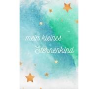 Sternenkinder - Liebe, die bleibt: Ein Begleitbuch für Eltern auf dem Weg durch Abschied, Trauer und Heilung - mit Trost, Ritualen und Raum für Erinnerungen.