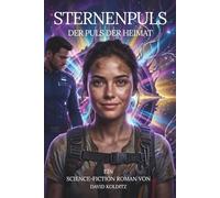 Sternenpuls (Band 3) Science-Fiction-Roman: Der Puls der Heimat (Sternenpuls Trilogie)