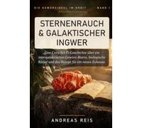 Sternenrauch & Galaktischer Ingwer: Eine Cozy-Sci-Fi-Geschichte über ein intergalaktisches Gewürz-Bistro, biologische Rätsel und das Rezept für ein neues Zuhause. (Die Gewürzinsel im Orbit)