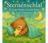 Sternenschlaf: 20 Gute-Nacht-Geschichten zum Träumen
