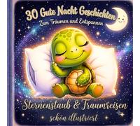 Sternenstaub & Traumreisen: 30 Gute Nacht Geschichten und Illustrationen - Zum Träumen und Entspannen - Eine zauberhafte Reise ins Traumland für Kinder ab 2 Jahre