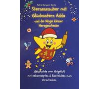 Sternenzauber mit Glücksstern Adda und die Magie kleiner Herzgeschenke: Eine Geschichte vom Mitgefühl - mit Keksrezepten & Bastelideen zum Verschenken und zu Weihnachten