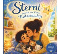 Sternis großes Abenteuer: Eine herzerwärmende Vorlesegeschichte über Katzenbabys, Familie, Freundschaft und die kleinen Wunder des Lebens