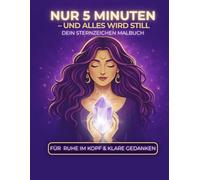 Sternzeichen Malbuch für Erwachsene: Nur 5 Minuten - und alles wird still: Für Ruhe im Kopf, klare Gedanken und kreative Entspannung