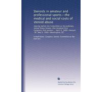 Steroids in amateur and professional sports--the medical and social costs of steroid abuse: Hearing before the Committee on the Judiciary, United ... 1989--Newark, DE May 9, 1989--Washington, DC