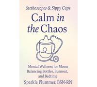 STETHOSCOPES & SIPPY CUPS: Calm in the Chaos