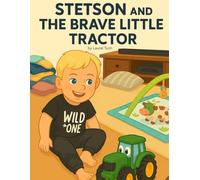STETSON AND THE BRAVE LITTLE TRACTOR: One Boy, One Tractor, and the Power of Play