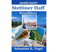 Stettiner Haff Reiseführer 2026/2027: Ueckermünde, Haffdörfer, Ostsee, Natur, Strände, Radtouren, Usedom und die schönsten Ausflüge der Region