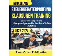 Steuerberaterprüfung Klausuren Training 2026-2027: Musterlösungen und Übungsaufgaben für den beruflichen Aufstieg