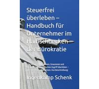 Steuerfrei überleben - Handbuch für Unternehmer im Haifischbecken der Bürokratie: Wie Sie mit Finanzwissen, Grauzonen und Kreativität den fiskalischen ... und dabei sogar frei atmen. Kurzbeschreibung:
