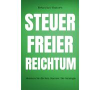 Steuerfreier Reichtum: Meistern Sie die Buy, Borrow, Die-Strategie (Steuerbücher für Unternehmer und Unternehmen 2025)