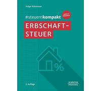 #steuernkompakt Erbschaftsteuer: Für Onboarding - Schnelleinstieg - Fortbildung. Inklusive Ausführungen zur Bewertung des Vermögens für die Erbschaftsteuer