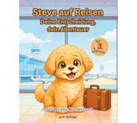 Steve auf Reisen - Deine Entscheidung, dein Abenteuer: Interaktives Kinderbuch (Steves Mutmach-Geschichten. Ein Havaneser-Welpe erkundet die Welt)