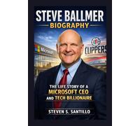 STEVE BALLMER BIOGRAPHY: The Life Story Of A Microsoft CEO And Tech Billionaire