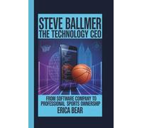 STEVE BALLMER: THE TECHNOLOGY CEO: From Software Company to Professional Sports Ownership