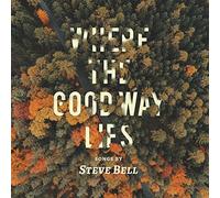 Steve Bell - Where The Good Way Lies