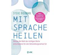 Steve Bierman I Mit Sprache heilen: Warum die Wahl der richtigen W (Tapa blanda)