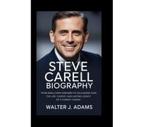 STEVE CARELL BIOGRAPHY: From Small-Town Dreamer to Hollywood Icon, The Life, Career, and Lasting Legacy of a Comedy Legend