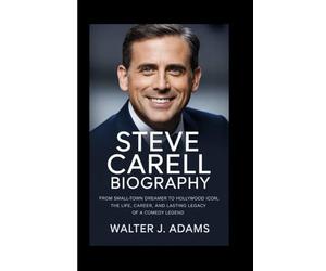 STEVE CARELL BIOGRAPHY: From Small-Town Dreamer to Hollywood Icon, The Life, Career, and Lasting Legacy of a Comedy Legend