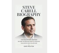STEVE CARELL BIOGRAPHY: How Hollywood's Everyman Became the Beating Heart of Prestige Television's New Golden Age