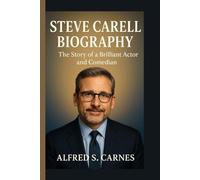 STEVE CARELL BIOGRAPHY: The Story of a Brilliant Actor and Comedian