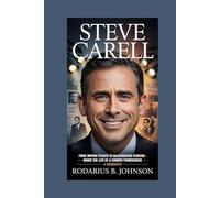 Steve Carell: From improv stages to blockbuster screens - inside the life of a comedy powerhouse - A Biography'