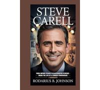 Steve Carell: From improv stages to blockbuster screens - inside the life of a comedy powerhouse - A Biography'