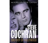 Steve Cochran: Bad Boy of Hollywood (Hollywood Legends Series)