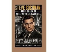Steve Cochran: Rebel Charm of Hollywood’s Golden Age: From Noir Anti-Hero to Silver Screen Legend - The Rise, Fall, and Enduring Allure of a Defiant Star of Classic Cinema