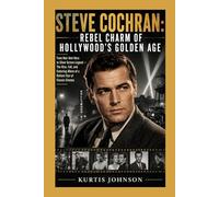 Steve Cochran: Rebel Charm of Hollywood’s Golden Age: From Noir Anti-Hero to Silver Screen Legend - The Rise, Fall, and Enduring Allure of a Defiant Star of Classic Cinema